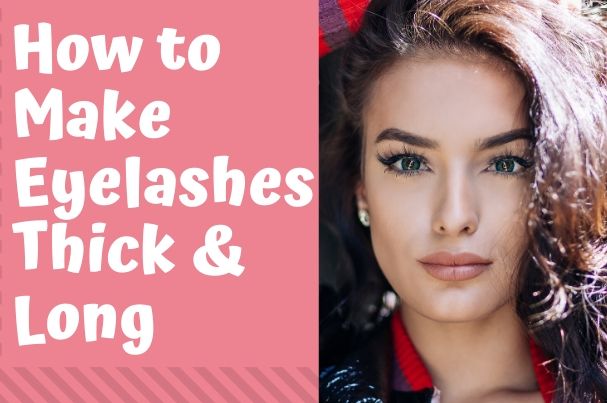 How to Make Eyelashes Thick and Long
