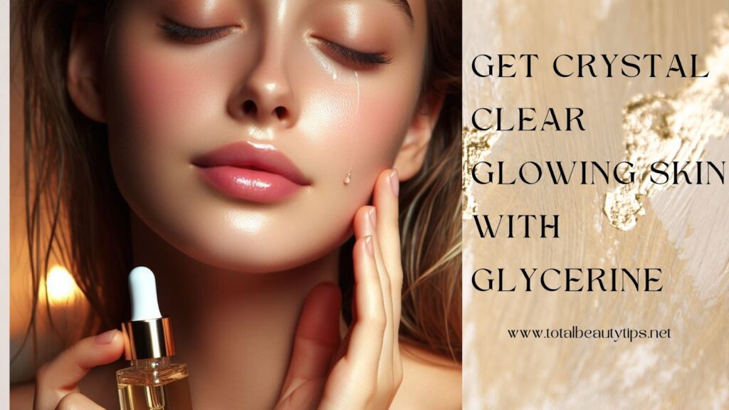 crystal clear glowing skin with glycerin