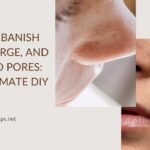 DIY Pore Minimizer: Banish Open, Large, and Clogged Pores