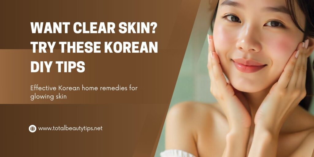 Want Clear Skin? Try These Korean DIY Tips