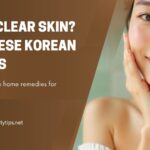 Want Clear Skin? Try These Korean DIY Tips